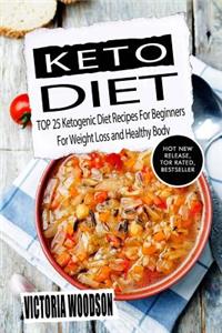 Keto Diet: Top 25 Ketogenic Diet Recipes for Beginners for Weight Loss and Healthy Body