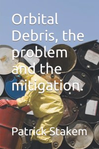 Orbital Debris, the problem and the mitigation.