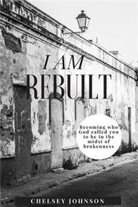 I am Rebuilt
