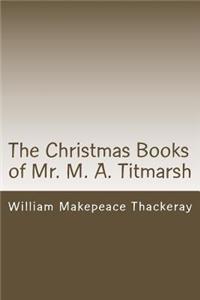 The Christmas Books of Mr. M. A. Titmarsh