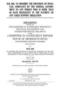 H.R. 866, to prohibit the provision of financial assistance by the federal government to any person who is more than 60 days delinquent in the payment of any child support obligation