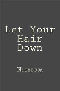 Let Your Hair Down