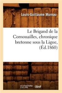 Le Brigand de la Cornouailles, Chronique Bretonne Sous La Ligue, (Éd.1860)