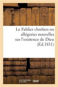 Le Fablier Chrétien Ou Allégories Nouvelles Sur l'Existence de Dieu