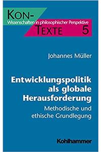 Entwicklungspolitik ALS Globale Herausforderung: Methodische Und Ethische Grundlegung