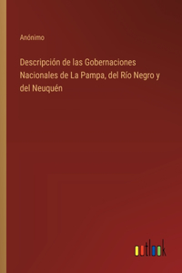 Descripción de las Gobernaciones Nacionales de La Pampa, del Río Negro y del Neuquén