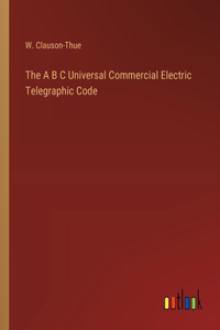 A B C Universal Commercial Electric Telegraphic Code