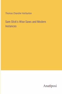 Sam Slick's Wise Saws and Modern Instances