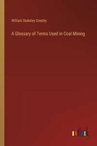Glossary of Terms Used in Coal Mining
