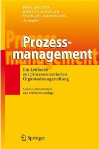 Prozessmanagement: Ein Leitfaden Zur Prozessorientierten Organisationsgestaltung