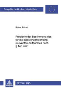 Probleme Der Bestimmung Des Fuer Die Insolvenzanfechtung Relevanten Zeitpunktes Nach § 140 Inso