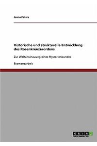 Historische und strukturelle Entwicklung des Rosenkreuzerordens: Zur Weltanschauung eines Mysterienbundes