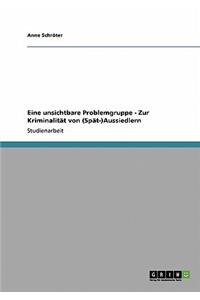 Eine unsichtbare Problemgruppe - Zur Kriminalität von (Spät-)Aussiedlern