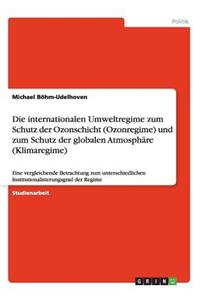 internationalen Umweltregime zum Schutz der Ozonschicht (Ozonregime) und zum Schutz der globalen Atmosphäre (Klimaregime)