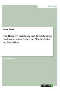 Die Hutterer. Erziehung und Berufsbildung in den Gemeinschaften der Wiedertäufer im Mittelalter