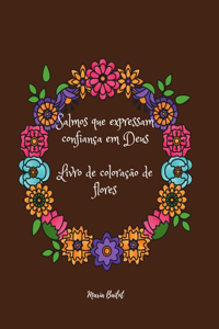 Salmos que expressam confiança em Deus Livro de coloração de flores