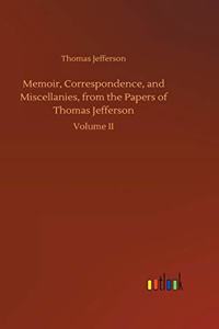 Memoir, Correspondence, and Miscellanies, from the Papers of Thomas Jefferson