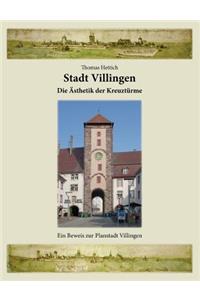 Stadt Villingen - Die Ästhetik der Kreuztürme