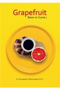 Grapefruit - Boon or Curse?