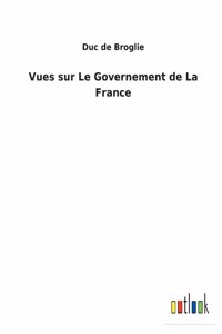 Vues sur Le Governement de La France