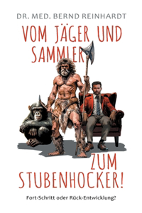 Vom Jäger & Sammler zum Stubenhocker!