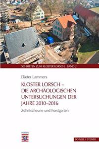Kloster Lorsch - Die Archaologischen Untersuchungen Der Jahre 2010-2016