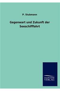 Gegenwart und Zukunft der Seeschifffahrt