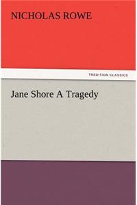 Jane Shore A Tragedy