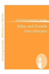 Selim und Zoraïde /Drei Märchen