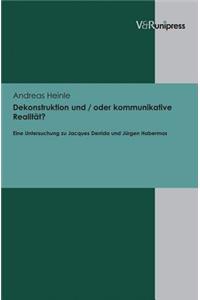 Dekonstruktion Und / Oder Kommunikative Realitat?