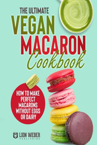Ultimate Vegan Macaron Cookbook