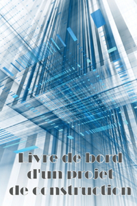 Livre de bord d'un projet de construction