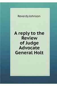 A reply to the Review of Judge Advocate General Holt