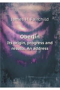 Oberlin Its Origin, Progress and Results. an Address