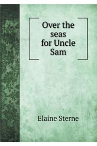 Over the seas for Uncle Sam