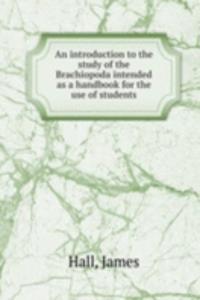 introduction to the study of the Brachiopoda intended as a handbook for the use of students