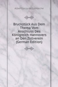 Bruckstuck Aus Dem Thema Vom Anschluss Des Konigreich Hannovers an Den Zollverein (German Edition)