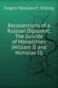 Recollections of a Russian Diplomat: The Suicide of Monarchies (William II and Nicholas II)