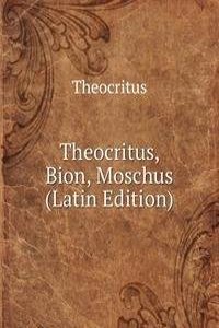 Theocritus, Bion, Moschus (Latin Edition)