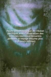 Faune entomologique de l'Ocean pacifique, avec l'illustration des insectes nouveaux recueillis pendant le voyage Volume ptie. 1 (French Edition)