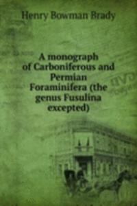 monograph of Carboniferous and Permian Foraminifera (the genus Fusulina excepted)