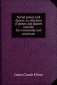 Social games and dances: a collection of games and dances suitable for community and social use
