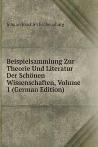 Beispielsammlung Zur Theorie Und Literatur Der Schonen Wissenschaften, Volume 1 (German Edition)