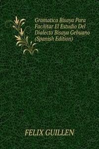 Gramatica Bisaya Para Facilitar El Estudio Del Dialecto Bisaya Gebuano (Spanish Edition)