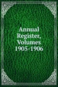 Annual Register, Volumes 1905-1906
