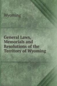 General Laws, Memorials and Resolutions of the Territory of Wyoming