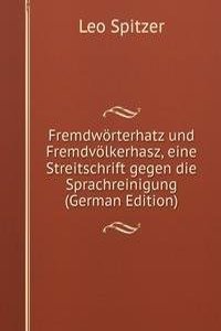 Fremdworterhatz und Fremdvolkerhasz, eine Streitschrift gegen die Sprachreinigung (German Edition)