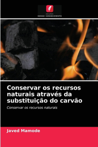 Conservar os recursos naturais através da substituição do carvão