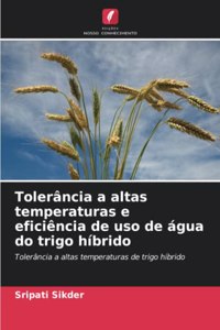 Tolerância a altas temperaturas e eficiência de uso de água do trigo híbrido