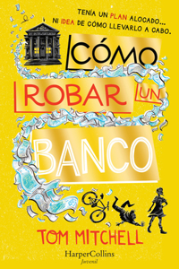 Cómo Robar Un Banco (How to Rob a Bank - Spanish Edition)